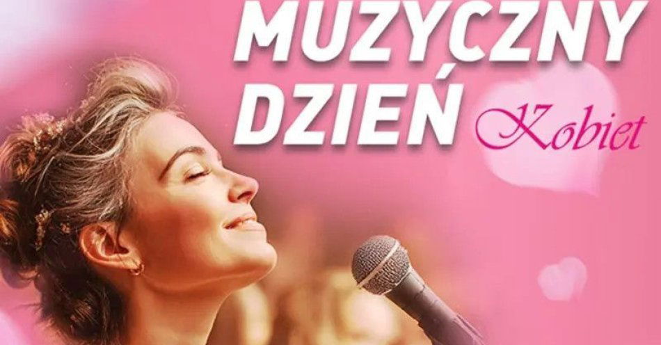 zdjęcie: Muzyczny Dzień Kobiet - Koncert - Celebracja Kobiecości / kupbilecik24.pl / Muzyczny Dzień Kobiet - Koncert - Celebracja Kobiecości
