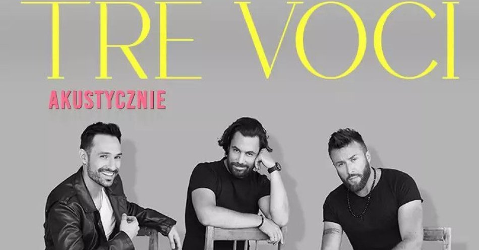 zdjęcie: TRE VOCI - Akustycznie. Wieczór blisko serca. Bliżej głosu. / kupbilecik24.pl / TRE VOCI – Akustycznie. Wieczór blisko serca. Bliżej głosu.