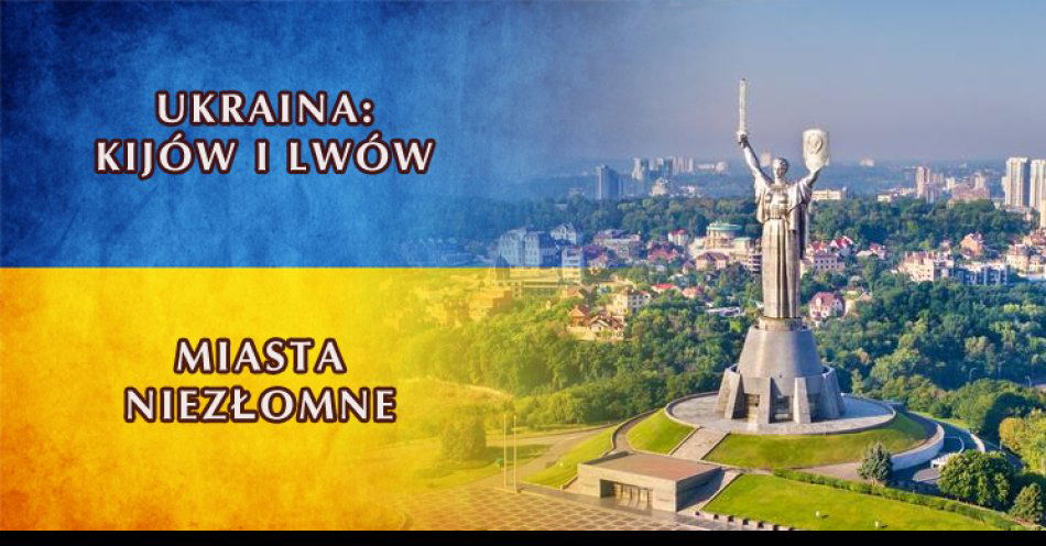 zdjęcie: Ukraina: Kijów i Lwów – miasta niezłomne / fot. nadesłane