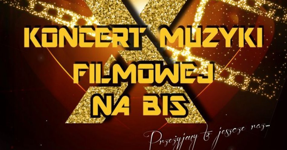 zdjęcie: X Koncert Muzyki Filmowej NA BIS / fot. CK Teatr w Grudziądzu