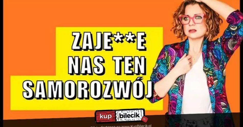 zdjęcie: Aleksandra Radomska Zajedzie nas ten samorozwój / kupbilecik24.pl / Aleksandra Radomska ''Zajedzie nas ten samorozwój