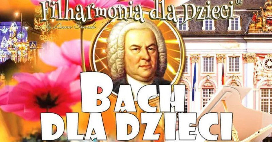 zdjęcie: Fantastyczne koncerty edukacyjne Bach dla Dzieci! 4-12 lat (wyższy poziom) Wspaniały program! / kupbilecik24.pl / Fantastyczne koncerty edukacyjne Bach dla Dzieci! 4-12 lat (wyższy poziom) Wspaniały program!