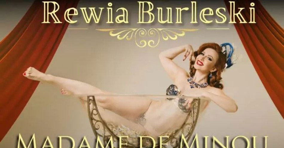 zdjęcie: Rewia Burleski od Madame de Minou 08.05.2025 Bydgoszcz / kupbilecik24.pl / Rewia Burleski od Madame de Minou 08.05.2025 Bydgoszcz