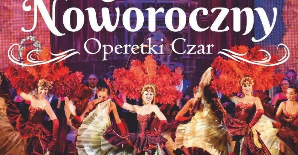 zdjęcie: Operetki Czar - Koncert Noworoczny / kupbilecik24.pl / Operetki Czar - Koncert Noworoczny