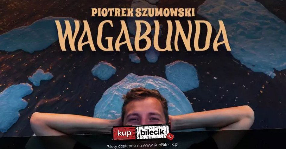 zdjęcie: Piotrek Szumowski - Wagabunda / kupbilecik24.pl / IV TERMIN! Warszawa: Piotrek Szumowski -