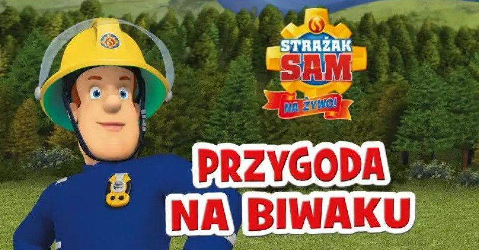 zdjęcie: Strażak Sam Na Żywo: Przygoda na Biwaku / kupbilecik24.pl / Strażak Sam Na Żywo: Przygoda na Biwaku