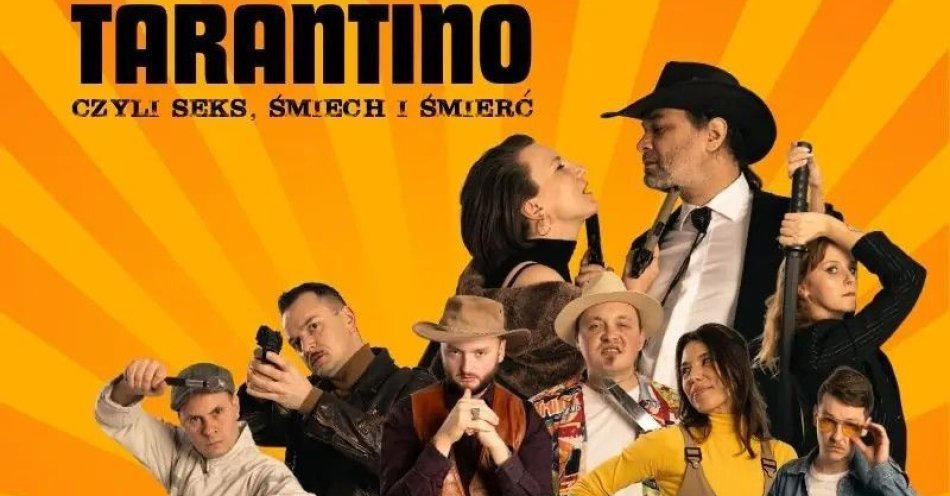 zdjęcie: Tarantino, czyli seks, śmiech i śmierć Komediowy Spektakl Teatralny / kupbilecik24.pl / Tarantino, czyli seks, śmiech i śmierć | Komediowy Spektakl Teatralny