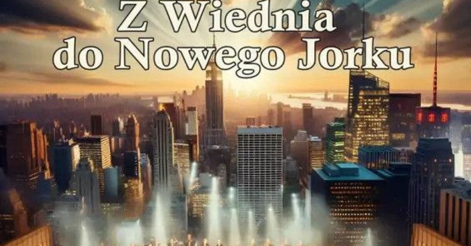 zdjęcie: Z Wiednia do Nowego Jorku / kupbilecik24.pl / Z Wiednia do Nowego Jorku