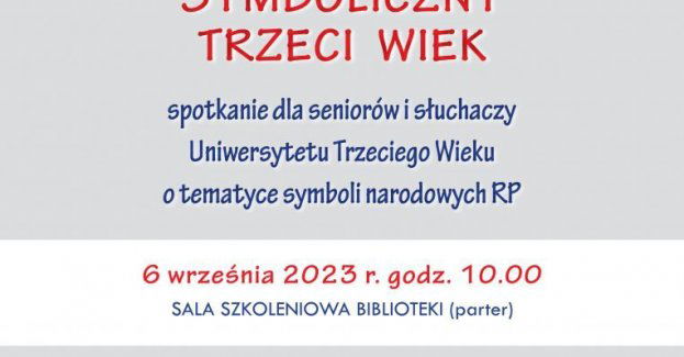 Symboliczny Trzeci Wiek - spotkanie dla seniorów i słuchaczy Uniwersytetu Trzeciego Wieku o tematyce symboli narodowych RP