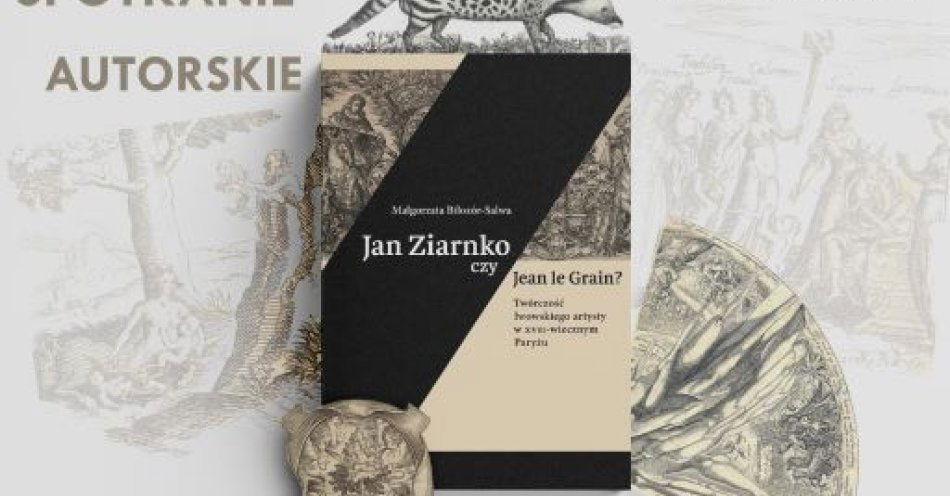 zdjęcie: Premiera książki Jan Ziarnko czy Jean le Grain? Twórczość lwowskiego artysty w XVII‑wiecznym Paryżu Małgorzaty Biłozór-Salwy, Instytut POLONIKA / fot. nadesłane