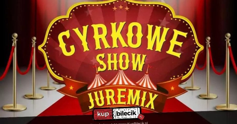 zdjęcie: Cyrk Juremix - nowoczesny spektakl cyrkowy z udziałem artystów ze znanych programów telewizyjnych / kupbilecik24.pl / Cyrk Juremix - nowoczesny spektakl cyrkowy z udziałem artystów ze znanych programów telewizyjnych