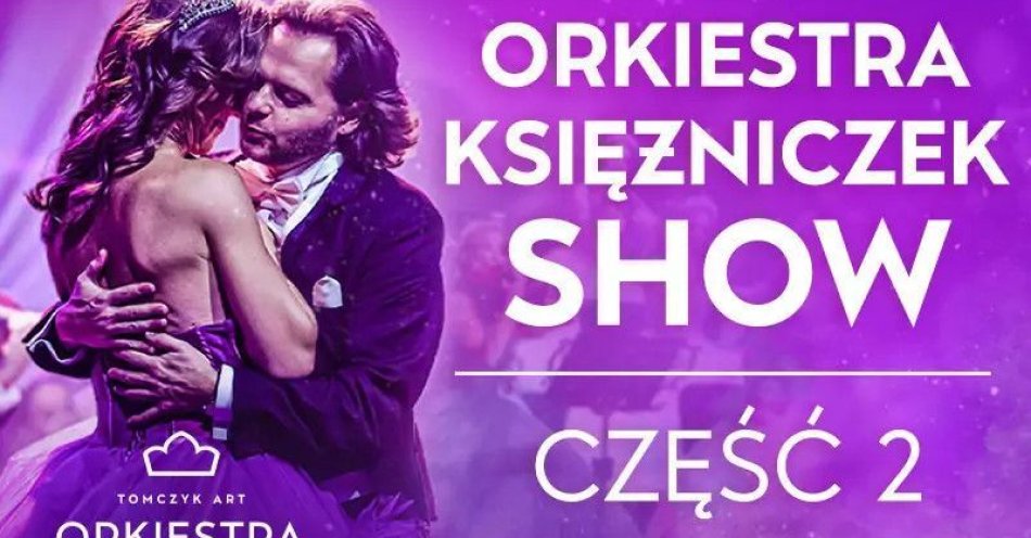 zdjęcie: Najpiękniejsze Polskie Głosy, Balet i Pierwsza na Świecie Orkiestra Księżniczek Tomczyk Art / kupbilecik24.pl / NAJPIĘKNIEJSZE POLSKIE GŁOSY, TANCERZE I PIERWSZA NA ŚWIECIE ORKIESTRA KSIĘŻNICZEK TOMCZYK ART