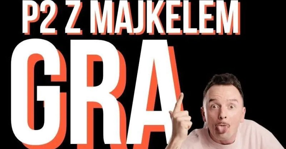 zdjęcie: P2 GRA - Grupa Majkela / kupbilecik24.pl / P2 GRA - Grupa Majkela