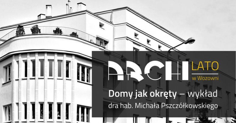 zdjęcie: Znany i lubiany cykl „Architektura w Wozowni” wraca w nowej, letniej odsłonie! / fot. nadesłane