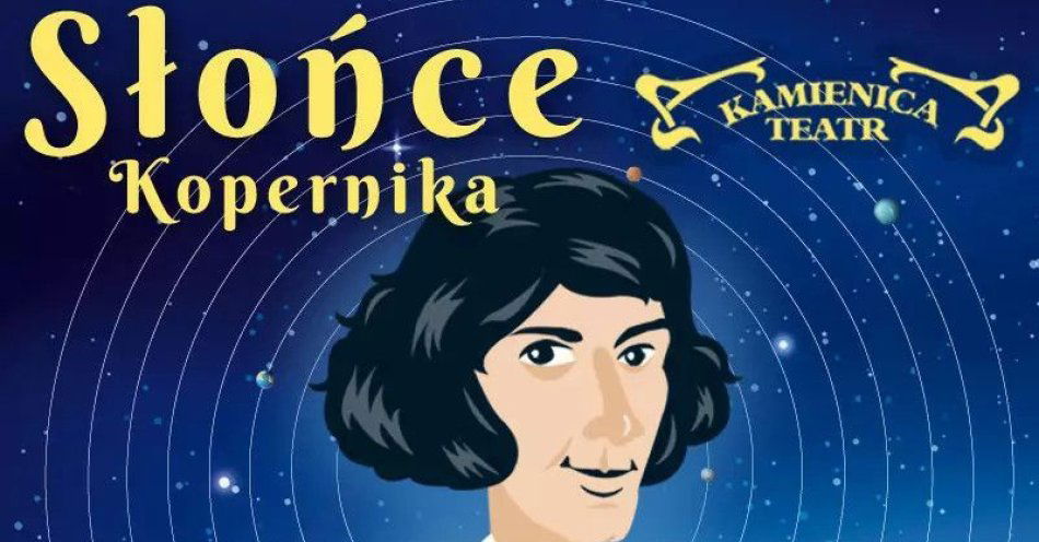 zdjęcie: Słońce Kopernika - Teatr Kamienica / kupbilecik24.pl / Słońce Kopernika - Teatr Kamienica