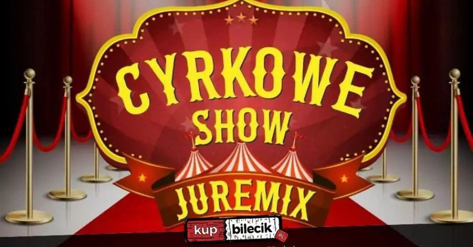 zdjęcie: Cyrk Juremix - nowoczesny spektakl cyrkowy z udziałem artystów ze znanych programów telewizyjnych / kupbilecik24.pl / Cyrk Juremix - nowoczesny spektakl cyrkowy z udziałem artystów ze znanych programów telewizyjnych