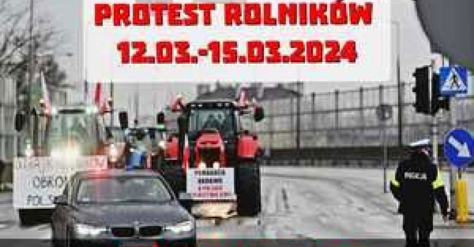 zdjęcie: Protest rolników w dniach 12.03-15.03.2024 r. / fot. KMP w Skierniewicach