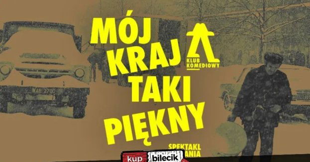 Mój kraj taki piękny - spektakl do narzekania NOWOŚĆ