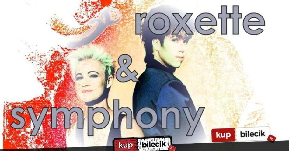 zdjęcie: Koncert Roxette & Symphony! / kupbilecik24.pl / Koncert Roxette & Symphony!