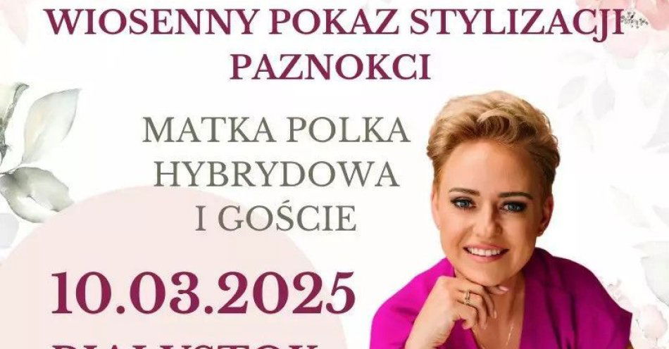 zdjęcie: Wiosenny pokaz stylizacji paznokci: Matka Polka Hybrydowa i Goście / kupbilecik24.pl / Wiosenny pokaz stylizacji paznokci: Matka Polka Hybrydowa i Goście