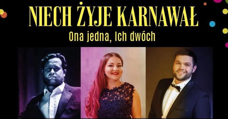 zdjęcie: Niech Żyje Karnawał - Ona jedna, Ich dwóch / kupbilecik24.pl / Niech Żyje Karnawał - Ona jedna, Ich dwóch