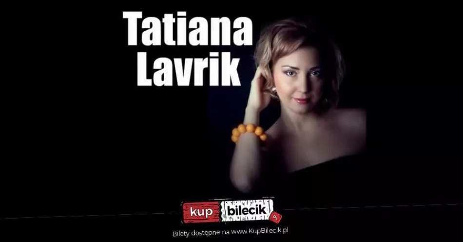 zdjęcie: Tatiana Lavrik & Przyjaciele / kupbilecik24.pl / Tatiana Lavrik & Przyjaciele