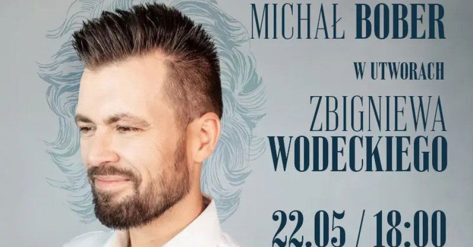 zdjęcie: Michał Bober w utworach Zbigniewa Wodeckiego / kupbilecik24.pl / MICHAŁ BOBER W UTWORACH ZBIGNIEWA WODECKIEGO