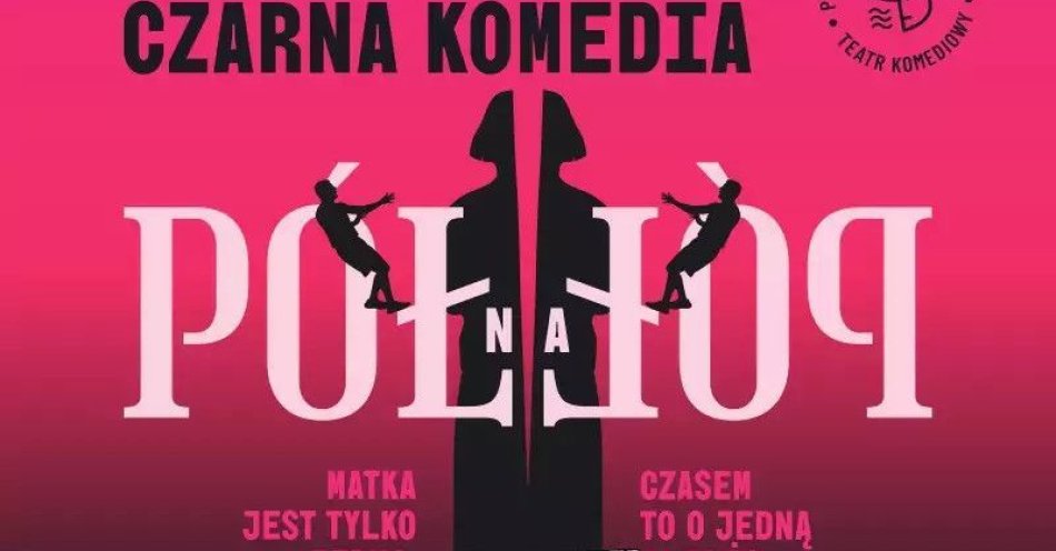 zdjęcie: Pół na pół - czarna komedia, która rozbraja śmiechem / kupbilecik24.pl / \