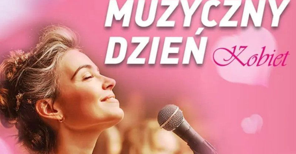 zdjęcie: Muzyczny Dzień Kobiet - Koncert - Celebracja Kobiecości / kupbilecik24.pl / Muzyczny Dzień Kobiet - Koncert - Celebracja Kobiecości