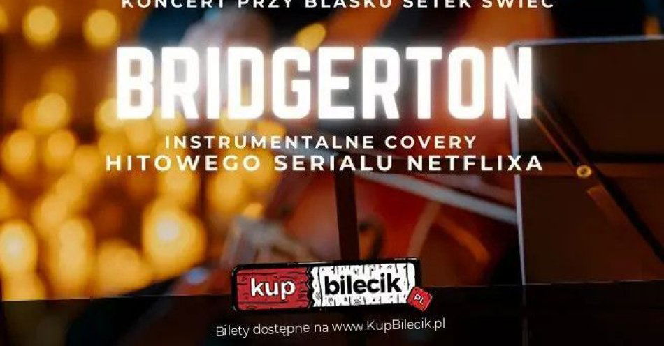 zdjęcie: Koncert przy świecach: Muzyka z serialu Bridgertonowie / kupbilecik24.pl / Koncert przy świecach: Muzyka z serialu Bridgertonowie
