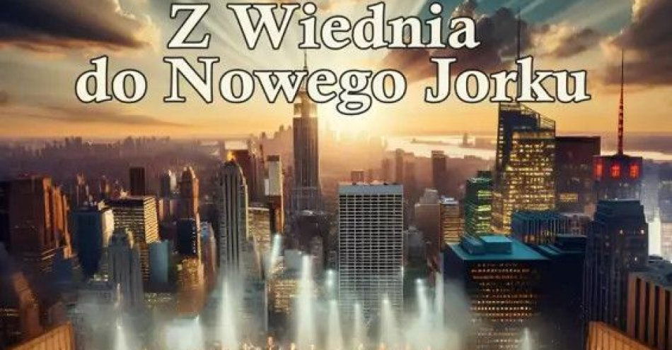 zdjęcie: Z Wiednia do Nowego Jorku / kupbilecik24.pl / Z Wiednia do Nowego Jorku