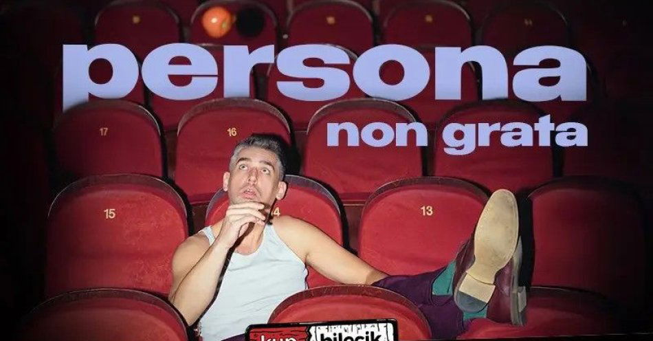 zdjęcie: Nowy program - persona non grata / kupbilecik24.pl / Nowy program - persona non grata