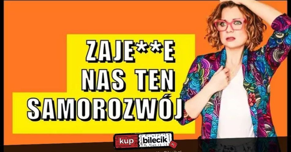 zdjęcie: Aleksandra Radomska 'Zajedzie nas ten samorozwój / kupbilecik24.pl / Aleksandra Radomska ''Zajedzie nas ten samorozwój