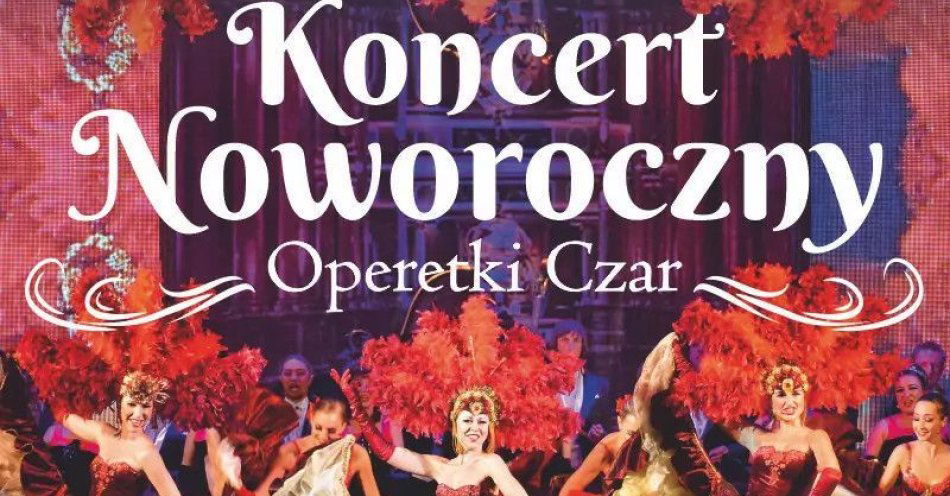 zdjęcie: Operetki Czar - Koncert Noworoczny / kupbilecik24.pl / Operetki Czar - Koncert Noworoczny