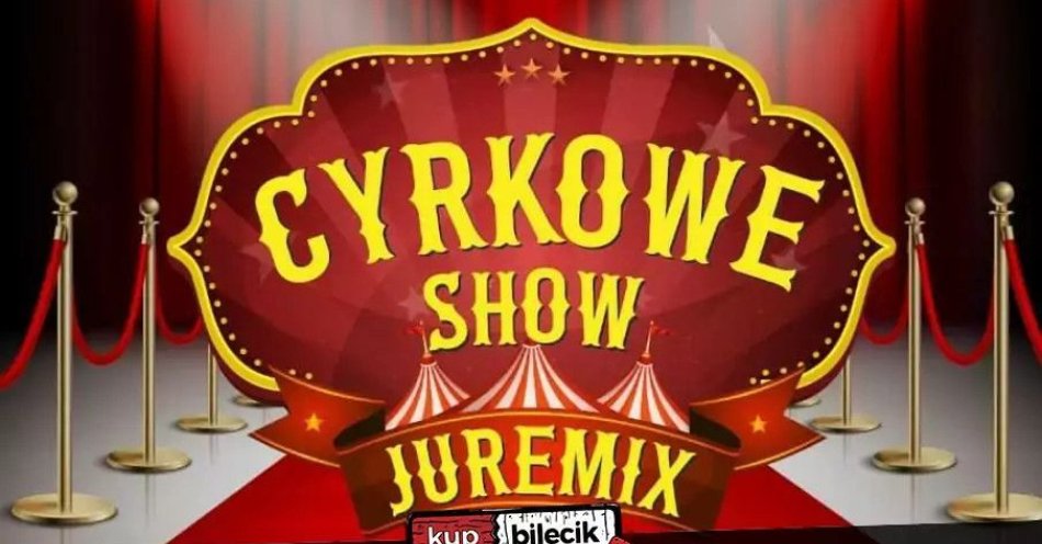 zdjęcie: Cyrk Juremix - nowoczesny spektakl cyrkowy z udziałem akrobatów ze znanych z programów telewizyjnych / kupbilecik24.pl / Cyrk Juremix - nowoczesny spektakl cyrkowy z udziałem akrobatów ze znanych z programów telewizyjnych