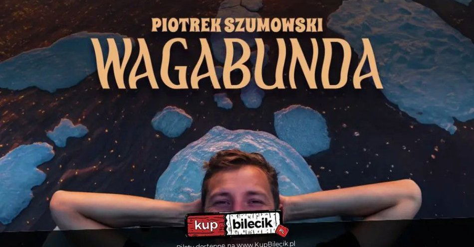 zdjęcie: Szczytno! Piotrek Szumowski - Wagabunda / kupbilecik24.pl / Szczytno! Piotrek Szumowski - \
