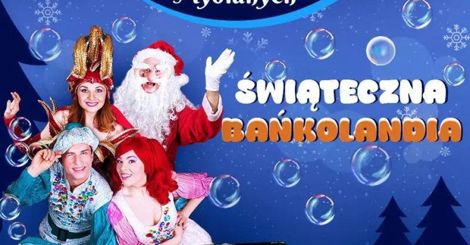zdjęcie: Świąteczna Bańkolandia / kupbilecik24.pl / Świąteczna Bańkolandia