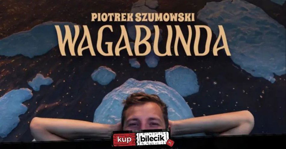 zdjęcie: Puławy! Piotrek Szumowski - Wagabunda / kupbilecik24.pl / Puławy! Piotrek Szumowski - \