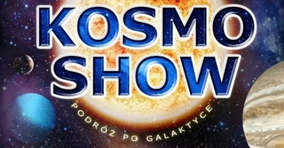 zdjęcie: Kosmo Show / kupbilecik24.pl / KOSMO SHOW