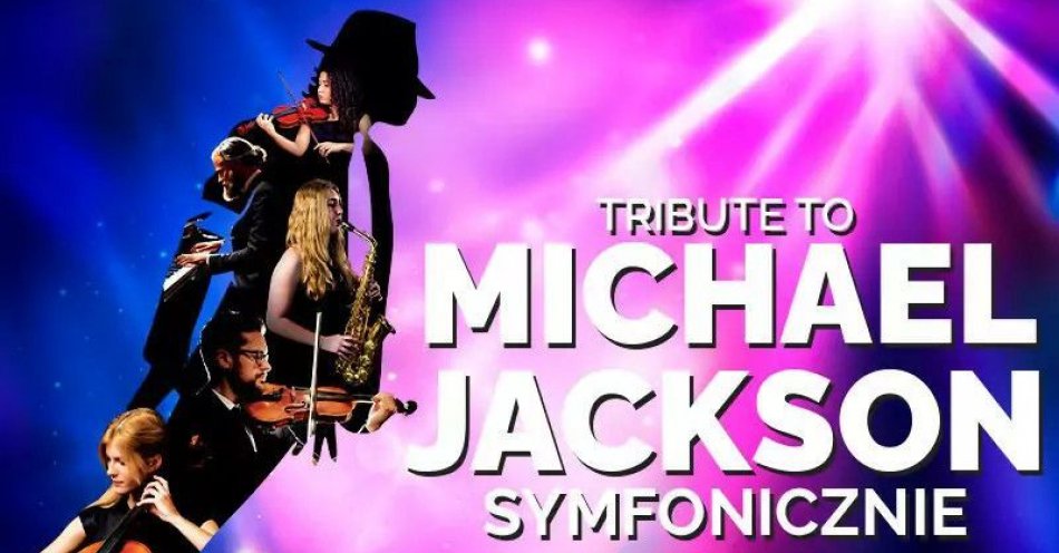 zdjęcie: Najlepsze hity MJ w doskonalej Symfonicznej oprawie / kupbilecik24.pl / Najlepsze hity MJ w doskonalej Symfonicznej oprawie