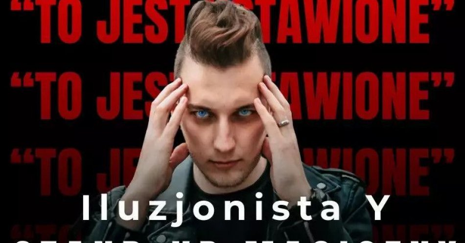zdjęcie: Iluzjonista Y: To jest ustawione! / kupbilecik24.pl / Warszawa / Iluzjonista Y: