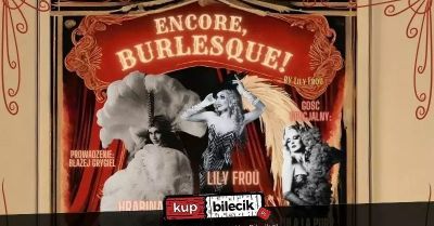 Encore, Burlesque! by Lily Froú w Kwidzynie