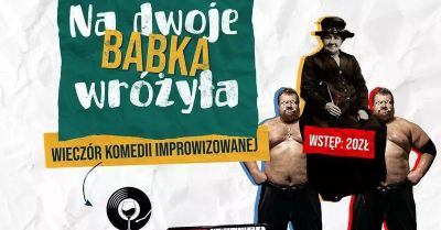 Na Dwoje Babka Wróżyła - komedia improwizowana