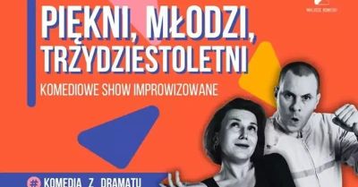 Piękni, młodzi, trzydziestoletni Komediowe Show Improwizowane