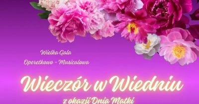 Wielka Gala Operetkowo - Musicalowa Wieczór w Wiedniu z okazji Dnia Matki