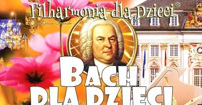 BACH DLA DZIECI- Najpiękniejszze melodie! Dzieci 4-12