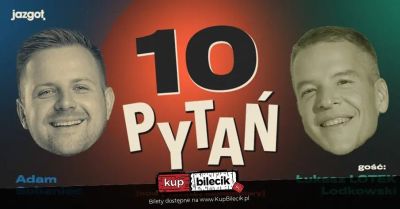 10 PYTAŃ Gość: Łukasz Lotek Lodkowski