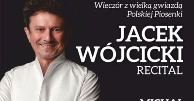 Wieczór z wielką gwiazdą  Polskiej Piosenki JACEK  WÓJCICKI - Recital