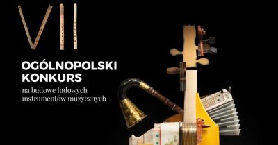 VII edycja Ogólnopolskiego Konkursu na Budowę Ludowych Instrumentów Muzycznych