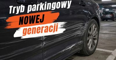 Tryb parkingowy nowej generacji